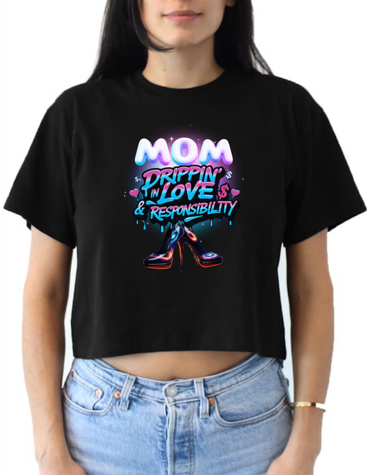 Mother's Day or Gift for Mom - Text Mom Drippin In Love & Responsibility - 6 Variation (3 V-neck or 3 Crop Tops)